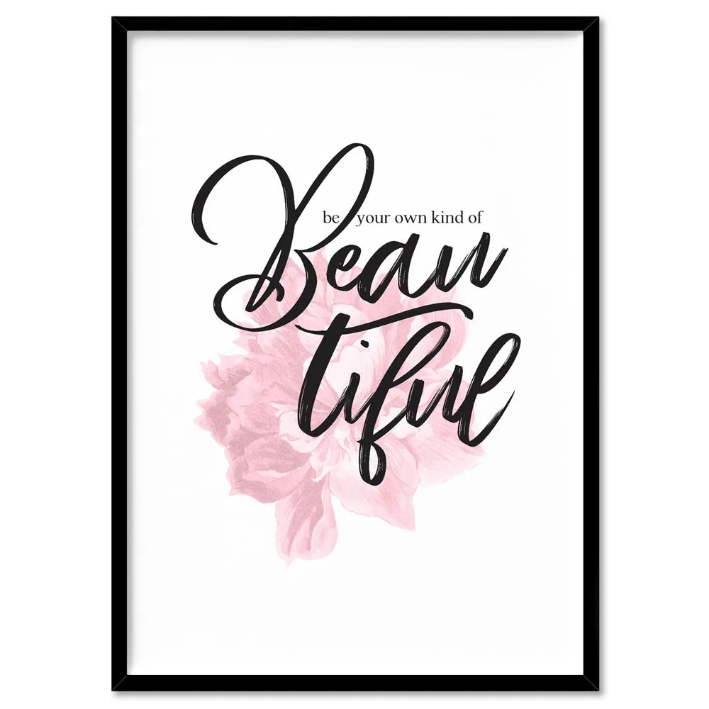 Be your own kind of Beautiful - Art Print