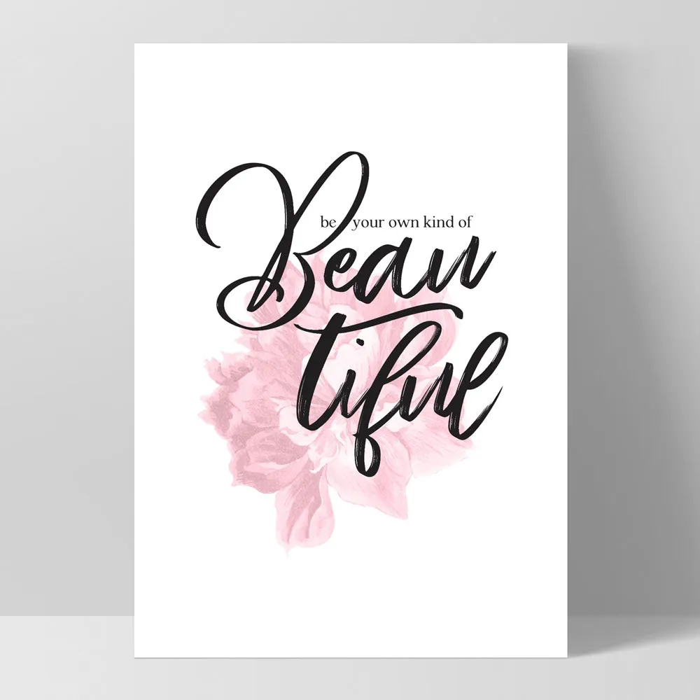 Be your own kind of Beautiful - Art Print