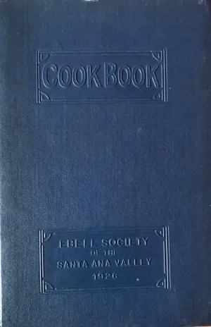 (California - Santa Ana) Ebell Society of the Santa Ana Valley. Cook Book.