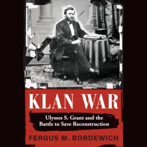 Klan War: Ulysses S. Grant and the Battle to Save Reconstruction